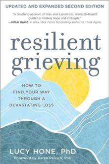 Resilient Grieving : How to Find Your Way Through a Devastating Loss - Updated and Expanded Second Edition