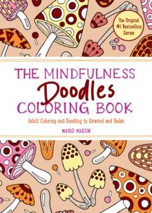 The Mindfulness Doodles Coloring Book : Adult Coloring and Doodling to Unwind and Relax