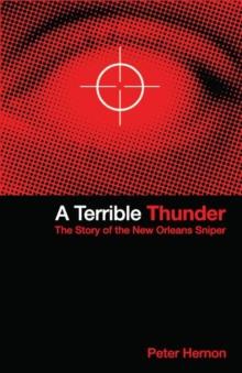 A Terrible Thunder : The Story of the New Orleans Sniper