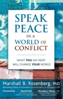 Speak Peace in a World of Conflict : What You Say Next Will Change Your World