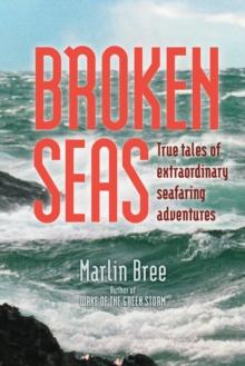 Broken Seas : True Tales of Extraordinary Seafaring Adventures