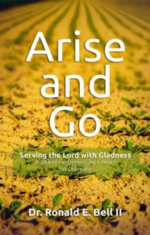 Arise and Go : Serving with gladness - Developing a Heart For Outreach