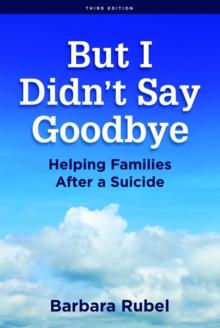 But I Didn't Say Goodbye : Helping Families After a Suicide