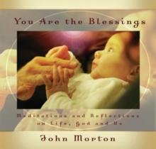 You Are the Blessings : Meditations and Reflections on Life, God and Us