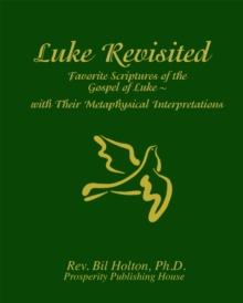 Luke Revisited: Favorite Scriptures of the Gospel of Luke  With their Metaphysical Interpretations