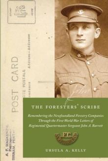 The Foresters' Scribe : Remembering the Newfoundland Forestry Companies Through the First World War Letters of Regimental Quartermaster Sergeant John A. Barrett