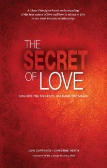 Secret of Love, The : Unlock the Mystery and Unleash the Magic