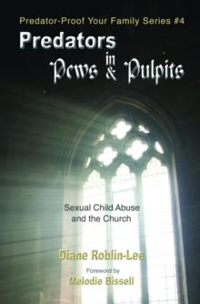 Predators in Pews and Pulpits : Sexual Child-Abuse and the Church