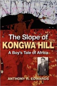 The Slope of Kongwa Hill : A Boy's Tale of Africa