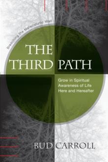 Third Path: Breaching the Materialistic Wall, Grow in Spiritual Awareness of Life Here and Hereafter