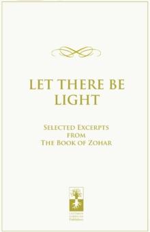 Let there be Light : Selected Excerpts from The Book of Zohar