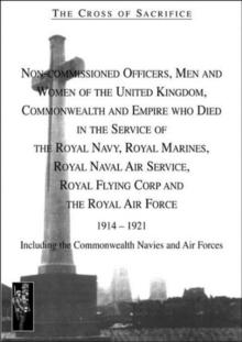 The Cross of Sacrifice : Non-commissioned Officers and Men of the Royal Navy, Royal Flying Corps and Royal Air Force, 1914-1919 v. 4