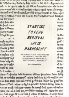 Starting to Read Medieval Latin Manuscript : An Introduction for Students of Medieval History and Genealogists Who Wish to Venture into Latin Texts