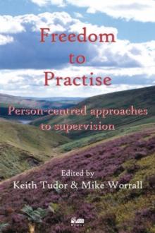 Freedom to Practise : Person-centred Approaches to Supervision