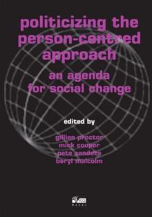 Politicizing the Person-centred Approach : An Agenda for Social Change