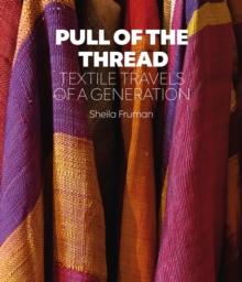 Pull of the Thread : Textile Travels of a Generation