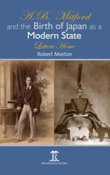 A.B. Mitford and the Birth of Japan as a Modern State : Letters Home