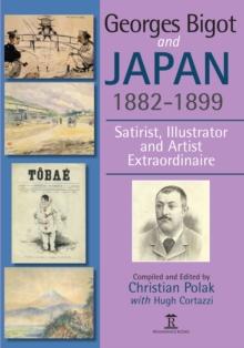 Georges Bigot and Japan, 1882-1899 : Satirist, Illustrator and Artist Extraordinaire