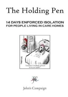 The Holding Pen : 14 Days Enforced Isolation for People Living in Care Home