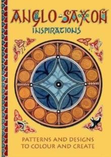 Anglo-Saxon Inspirations : patterns and designs to colour and create