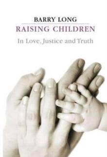 Raising Children in Love, Justice and Truth : In Love, Justice and Truth