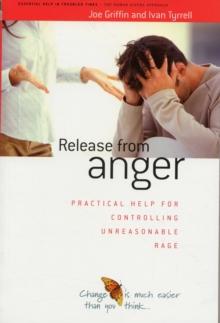 Release from Anger : Practical Help for Controlling Unreasonable Rage