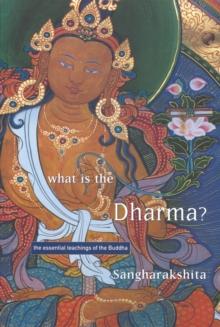 What is the Dharma? : The Essential Teachings of the Buddha