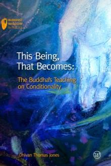 This Being, That Becomes : The Buddha's Teaching on Conditionality