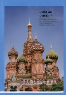 Ruslan Russe 1 : Une Methode Communicative De Russe Pour Adultes Et Etudiants De Niveaux Debutants