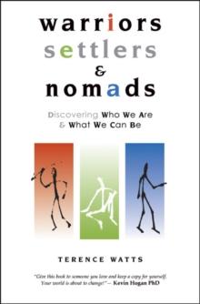 Warriors, Settlers & Nomads : Discovering Who We Are And What We Can Be