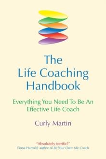 The Life Coaching Handbook : Everything You Need to be an effective life coach