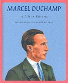 Marcel Duchamp : A Life in Pictures