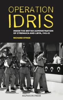 Operation Idris : Inside the British Administration of Cyrenaica and Libya, 1942-52