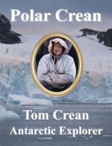 Polar Crean : Tom Crean Antarctic Explorer