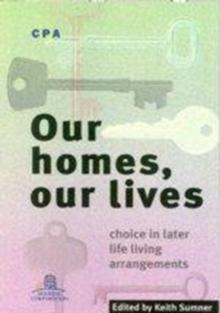 Our Homes, Our Lives : Choice in Later Life Living Arrangements