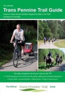 The Ultimate Trans Pennine Trail Guide : Coast to Coast Across Northern England by Bike or on Foot