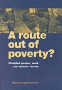 A Route Out of Poverty? : Disabled People, Work and Welfare Reform