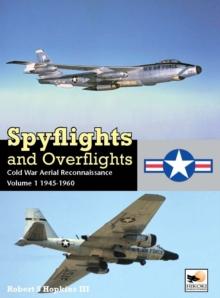 Spyflights And Overflights : Cold War Aerial Reconnaissance, Volume 1: 1945-1960