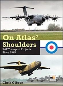 On Atlas' Shoulders : RAF Transport Aircraft Projects Since 1945