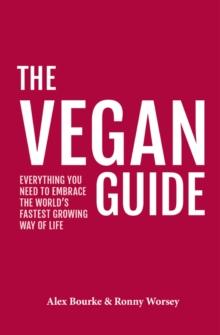 The Vegan Guide : Everything you need to embrace the world's fastest growing way of life