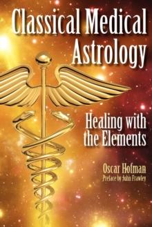 Classical Medical Astrology : Healing with the Elements