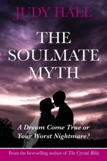 The Soulmate Myth : A Dream Come True or Your Worst Nightmare?