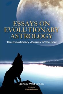 Essays on Evolutionary Astrology : The Evolutionary Journey of the Soul