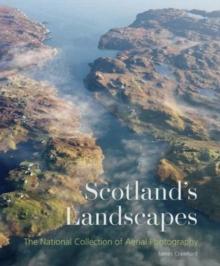 Scotland's Landscapes : The National Collection of Aerial Photography