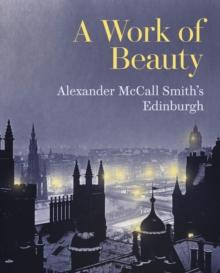 A Work of Beauty : Alexander McCall Smith's Edinburgh