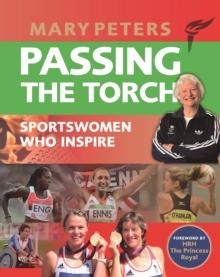 Passing the Torch : Mary Peters Sportswomen who Inspire