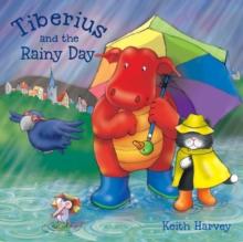 Tiberius and the Rainy Day : A Tiberius Story