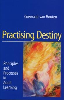 Practising Destiny : Principles and Processes in Adult Learning