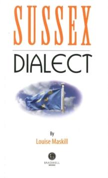 Sussex Dialect : A Selection of Words and Anecdotes from Around Sussex