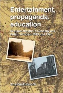 Entertainment, Propaganda, Education : Regional Theatre in Germany and Britain Between 1918 and 1945